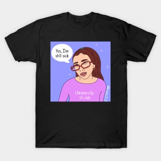 “Yes, I’m still sick” T-Shirt